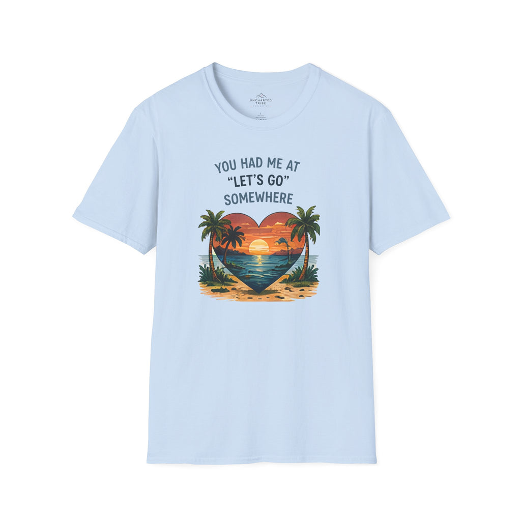 You Had Me at Let's Go Somewhere T-Shirt
