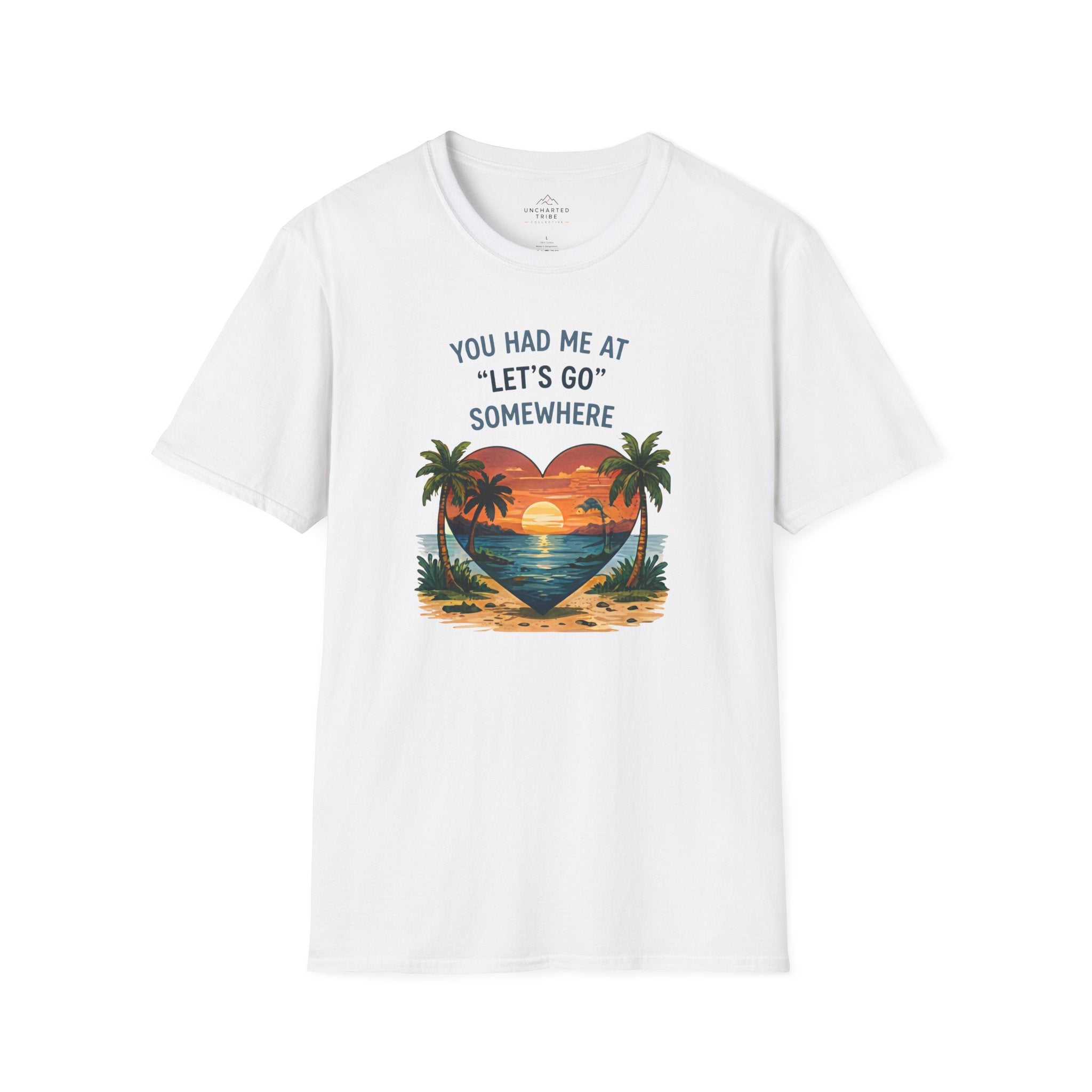 You Had Me at Let's Go Somewhere T-Shirt