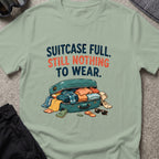 Suitcase Full Still Nothing to Wear T-Shirt in Sage, front view.