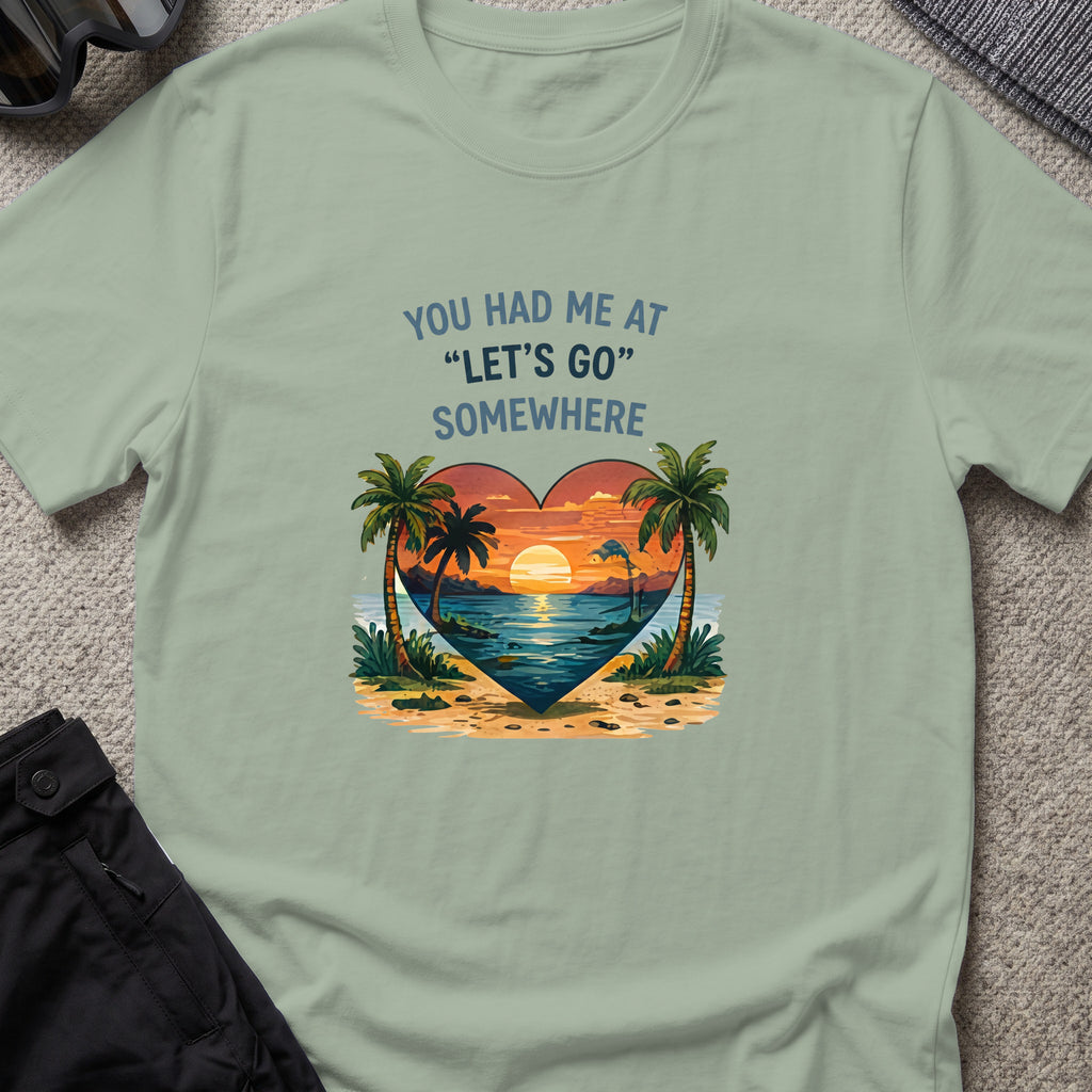 You Had Me at Let's Go Somewhere T-Shirt in Sage, front view.