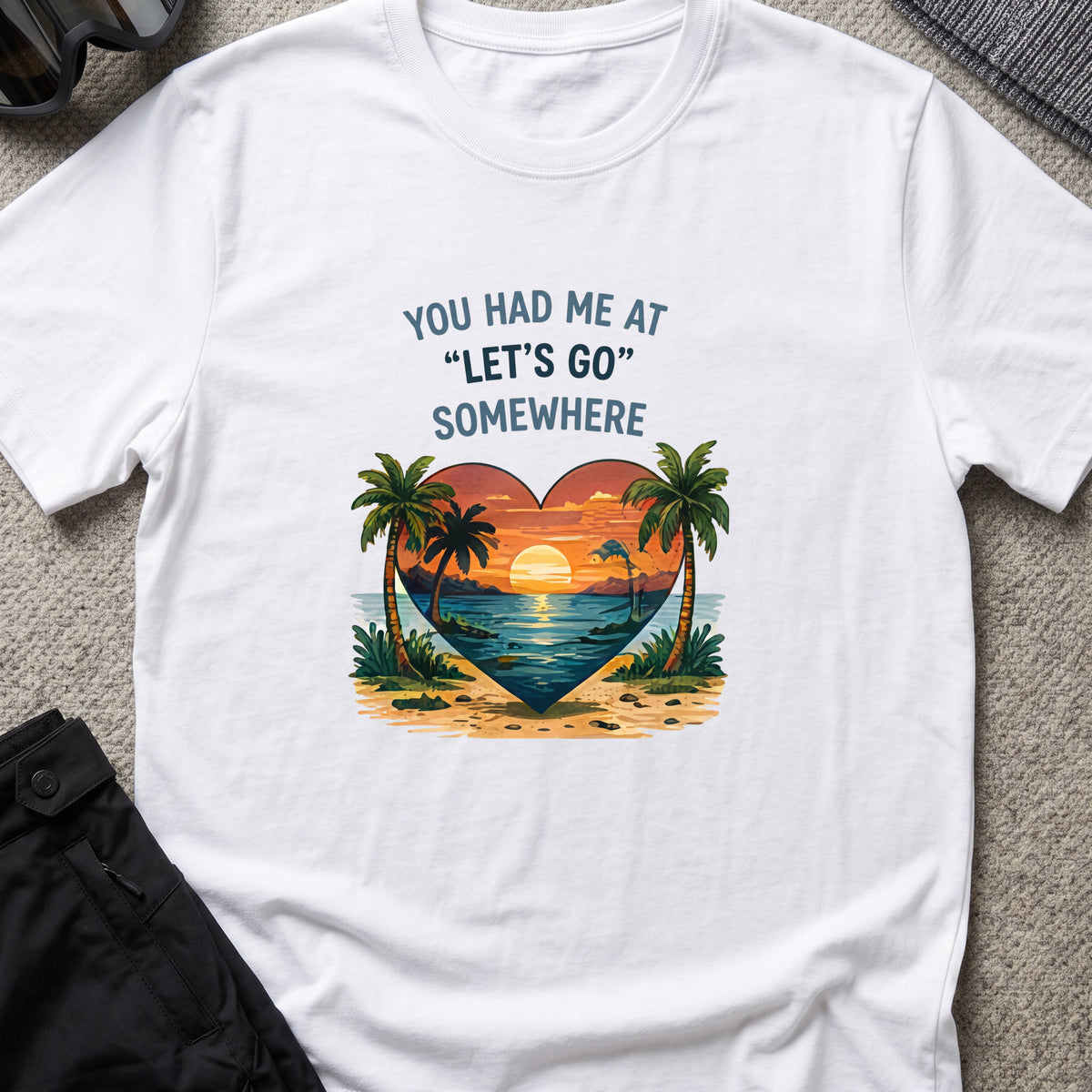 You Had Me at Let's Go Somewhere T-Shirt in White, front view.