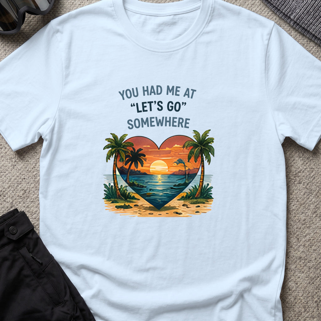 You Had Me at Let's Go Somewhere T-Shirt in Light Blue, front view.