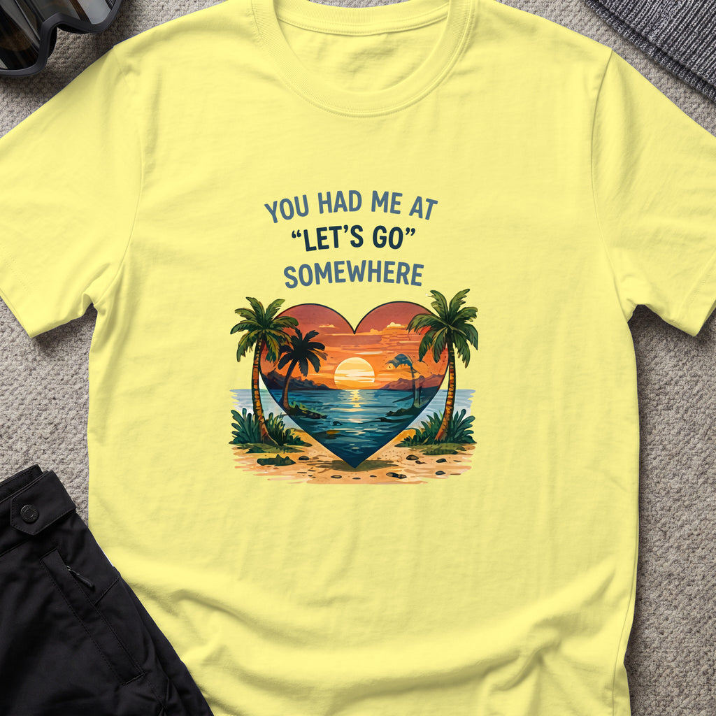 You Had Me at Let's Go Somewhere T-Shirt in Cornsilk, front view.