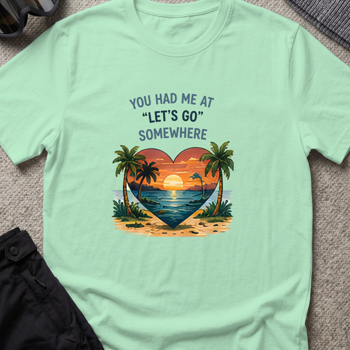 You Had Me at Let's Go Somewhere T-Shirt in Mint Green, front view.