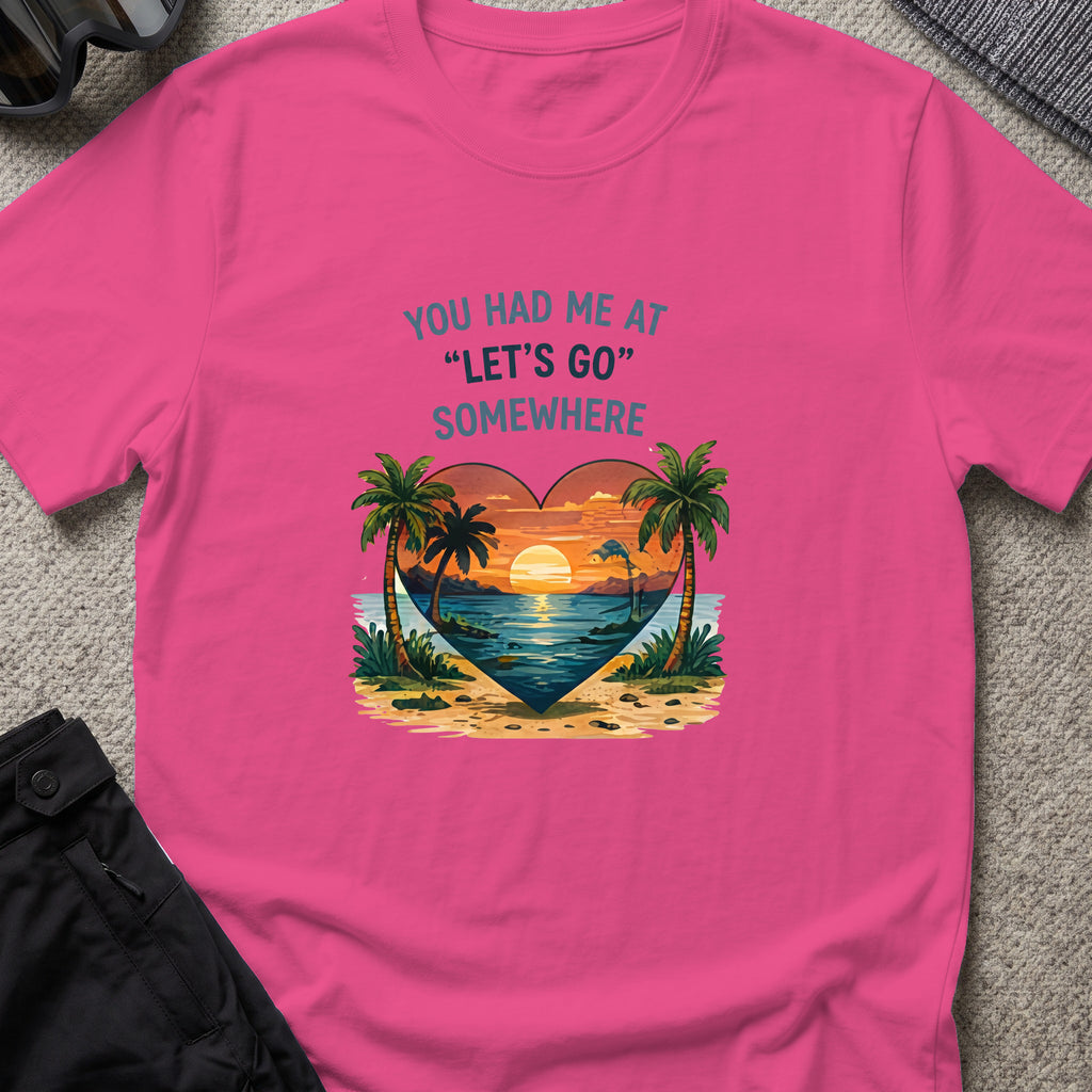 You Had Me at Let's Go Somewhere T-Shirt in Heliconia, front view.