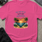 You Had Me at Let's Go Somewhere T-Shirt in Heliconia, front view.