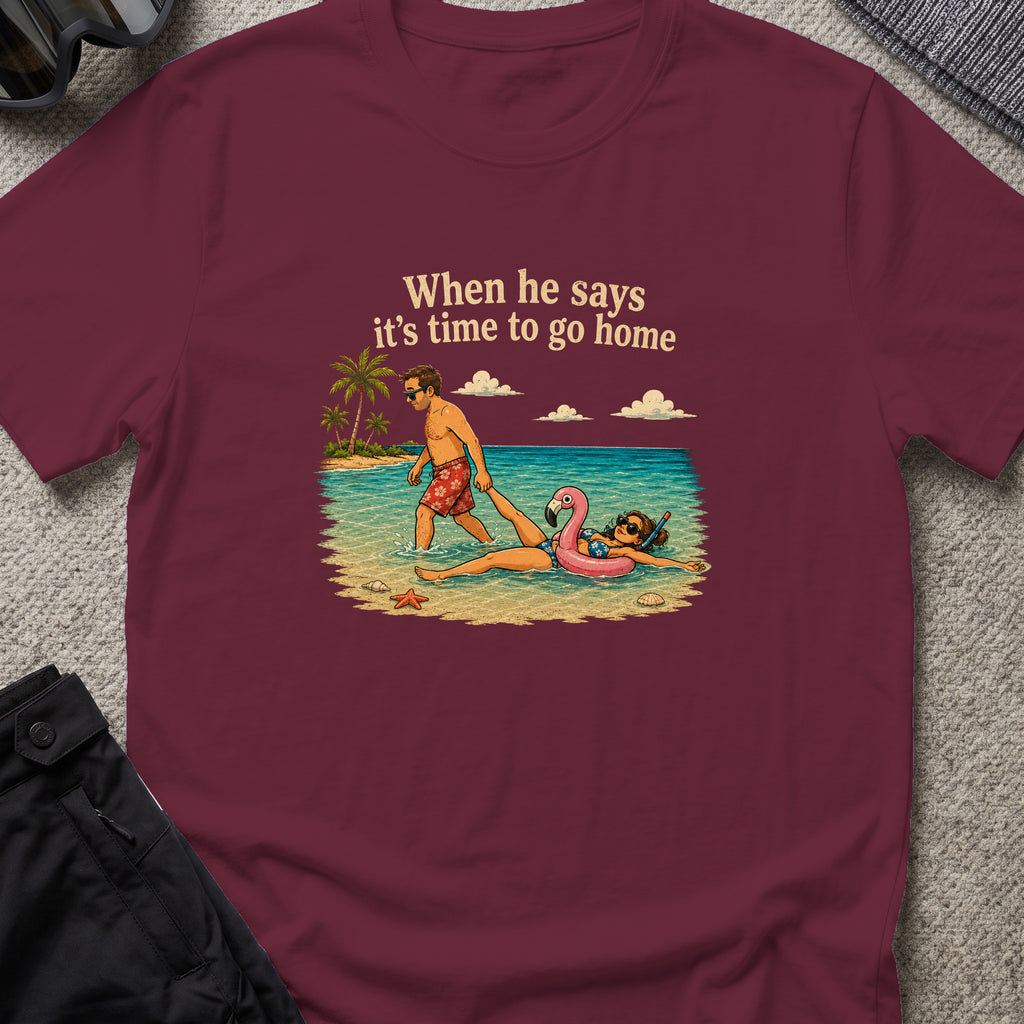 When He Says it's Time to Go T-Shirt in Maroon, front view.