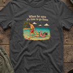 When He Says it's Time to Go T-Shirt in Dark Heather, front view.