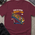 This is How Ready I am T-Shirt in Maroon, front view.