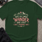 Not All Who Wander Are Lost T-Shirt in Forest Green, front view.