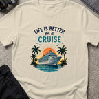 Life is Better on a Cruise T-Shirt in Sand, front view.