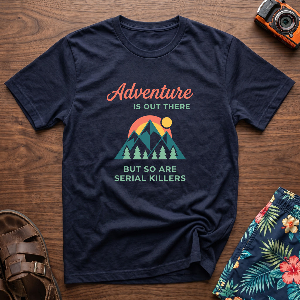Adventure Is Out There (But So Are Serial Killers) T-Shirt in Navy, front view.