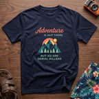 Adventure Is Out There (But So Are Serial Killers) T-Shirt in Navy, front view.