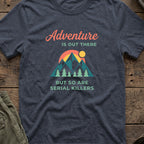 Adventure Is Out There (But So Are Serial Killers) T-Shirt in Heather Navy, front view.