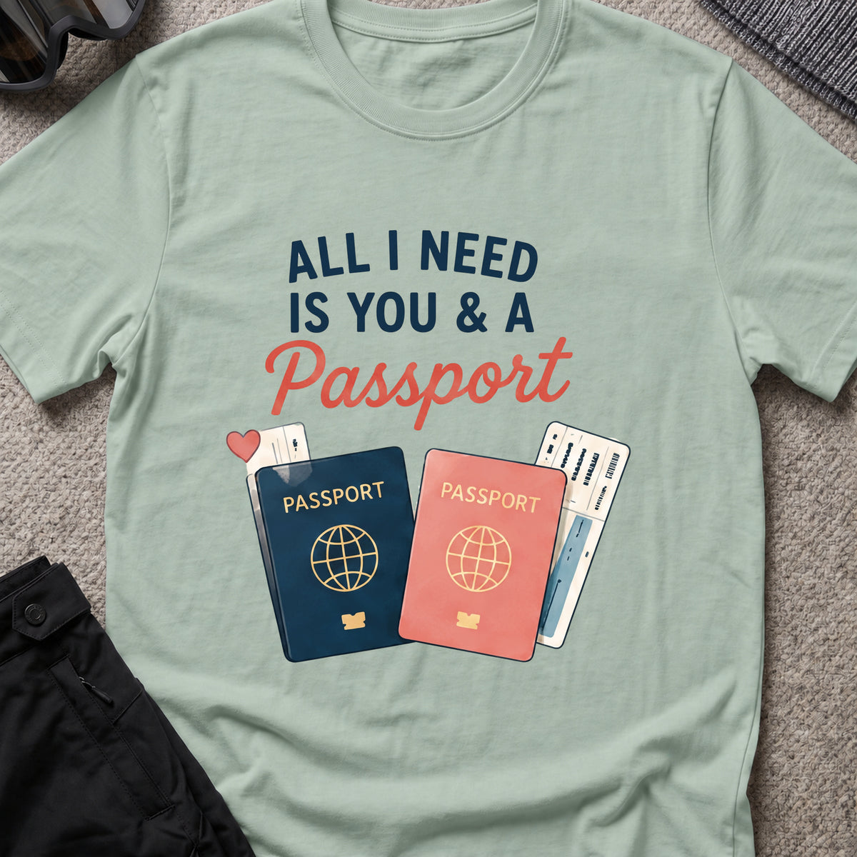 All I Need is You and a Passport T-Shirt in Sage, front view.