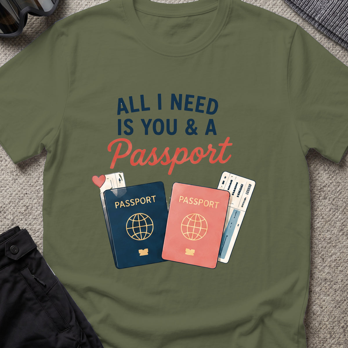 All I Need is You and a Passport T-Shirt in Military Green, front view.