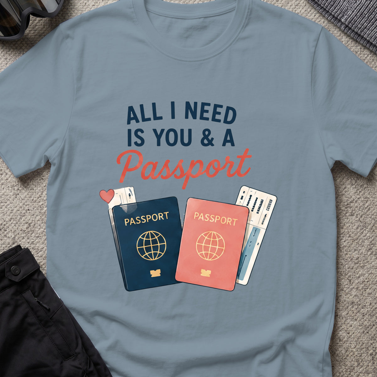 All I Need is You and a Passport T-Shirt in Stone Blue, front view.