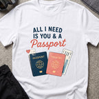 All I Need is You and a Passport T-Shirt in White, front view.