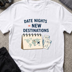 Date Night = New Destinations T-Shirt in White, front view.