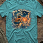 Catch Waves, Not Feelings... in Heather Galapagos Blue, front view.
