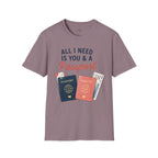 All I Need is You and a Passport T-Shirt