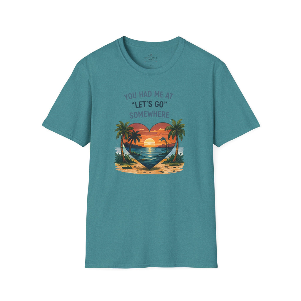 You Had Me at Let's Go Somewhere T-Shirt